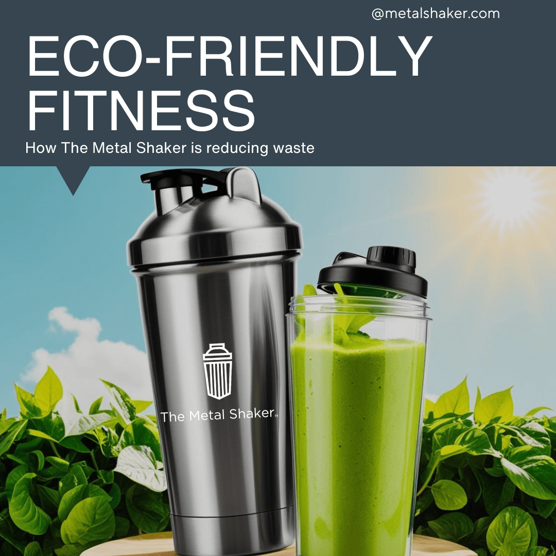Eco-Friendly Fitness: How The Metal Shaker Is Helping Reduce Plastic Waste - The Metal Shaker